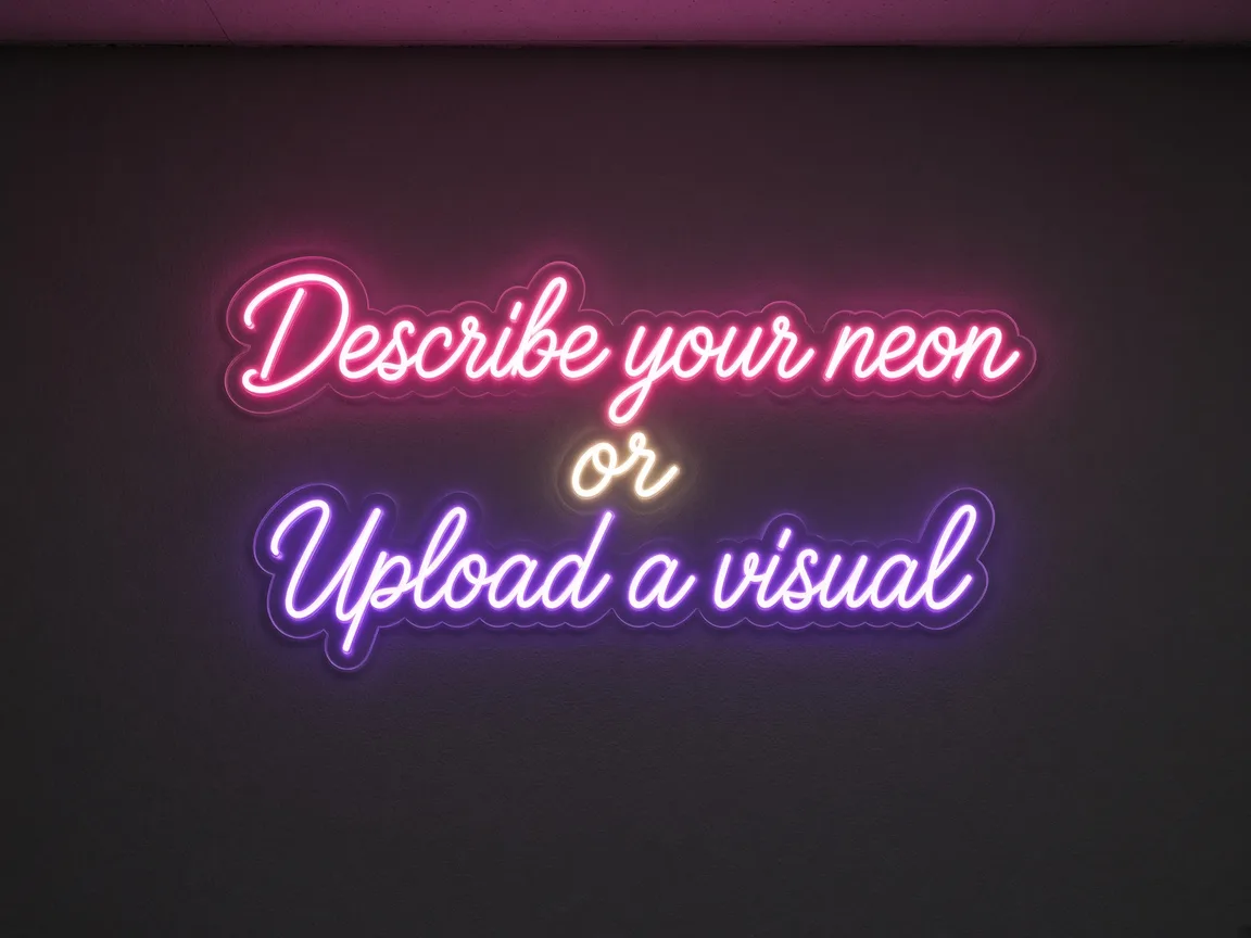 Neon sign lit up: Describe your neon sign, or upload an image