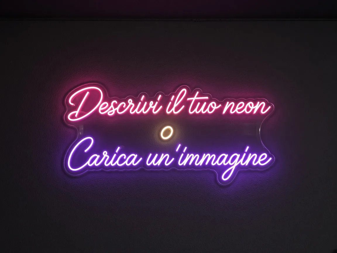 Neon acceso: Descrivi il tuo neon, o carica un'immagine