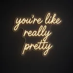 Πινακίδα νέον LED You're Like Really Pretty σε θερμό λευκό, σε διάφανο ακρυλικό κομμένο στο σχήμα